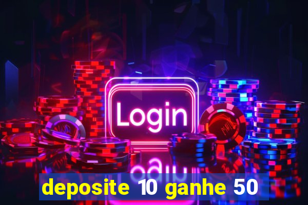 deposite 10 ganhe 50